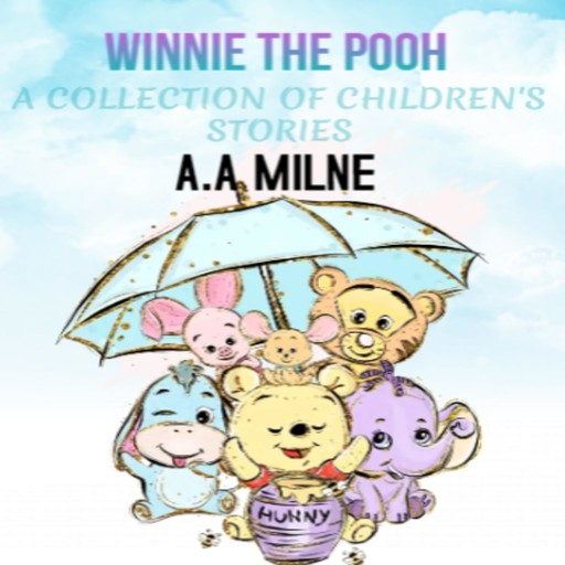 Winnie the Pooh: A collection of Children's Stories, A. A Milne