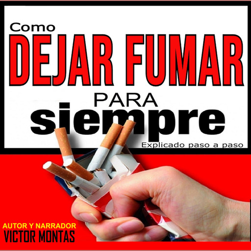Como dejar de fumar para siempre Explicado paso a paso, Victor Montas