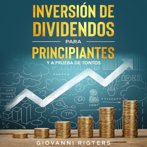 Inversión De Dividendos Para Principiantes Y A Prueba De Tontos, Giovanni Rigters