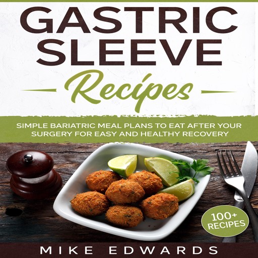Gastric Sleeve Recipes: Simple Bariatric Meal Plans to Eat After Your Surgery for Easy and Healthy Recovery, Mike Edwards