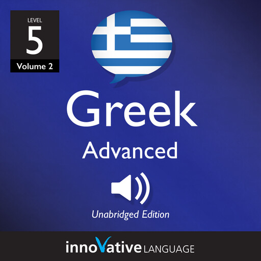 Learn Greek - Level 5: Advanced Greek, Innovative Language Learning, GreekPod101.com
