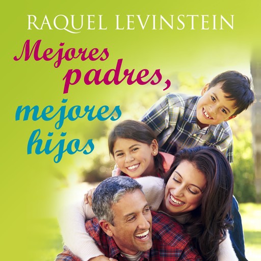 Mejores padres, mejores hijos, 3a Ed, Raquel Levinstein