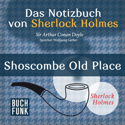 Shoscombe Old Place - Das Notizbuch von Sherlock Holmes, Band 11 (Ungekürzt), Arthur Conan Doyle