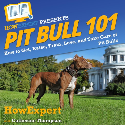 Pit Bull 101, Catherine Thompson, HowExpert