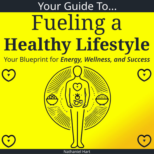 Your Guide to Fueling a Healthy Lifestyle, Nathaniel Hart