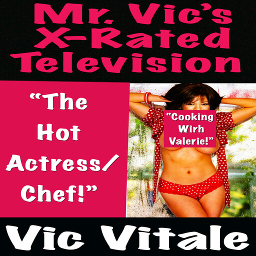 Mr. Vic’s X-Rated Television: “The Hot Actress/ Chef!”, Vic Vitale