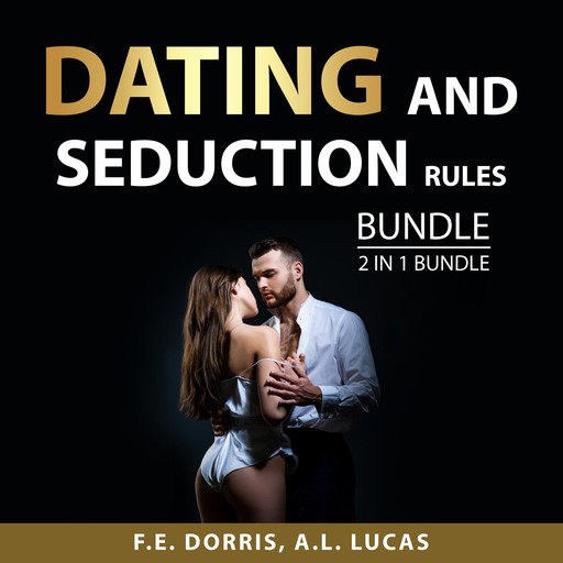 Dating and Seduction Rules Bundle, 2 in 1 Bundle, A.L. Lucas, F.E. Dorris