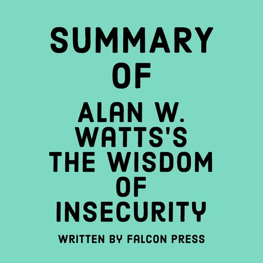 Summary of Alan W. Watts’s The Wisdom of Insecurity, Falcon Press