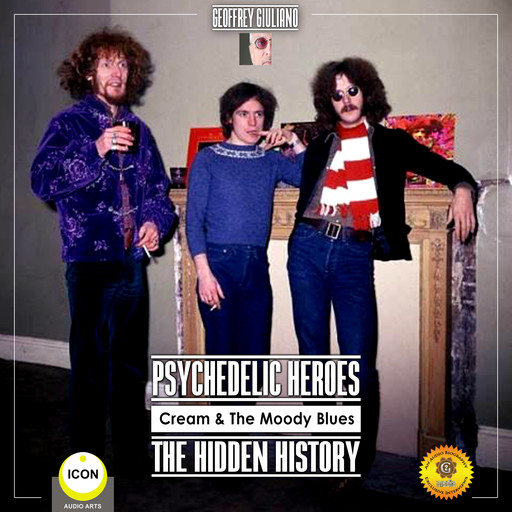 Psychedelic Heroes Cream & the Moody Blues - The Hidden History, Geoffrey Giuliano