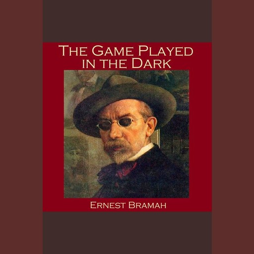The Game Played in the Dark, Ernest Bramah