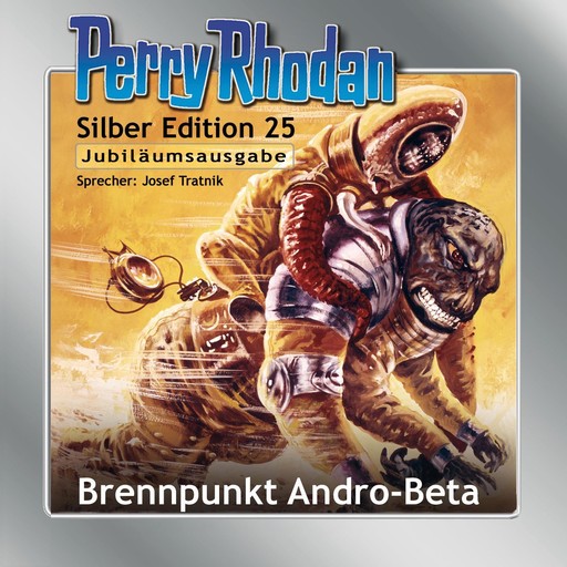Perry Rhodan Silber Edition 25: Brennpunkt Andro-Beta, William Voltz, Kurt Mahr, Clark Darlton, H.G. Ewers, K.H. Scheer, Marc A. Herren