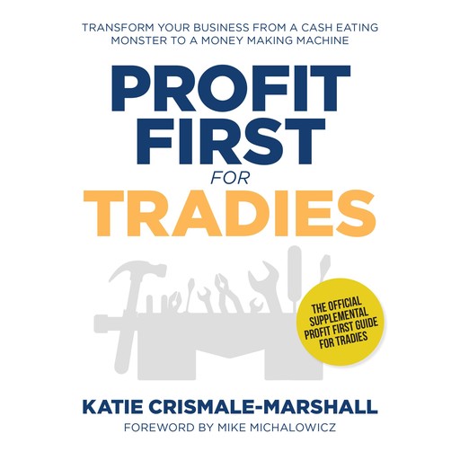 Profit first for tradies - transform your business from a cash eating monster to a money making machine, Katie Crismale-Marshall
