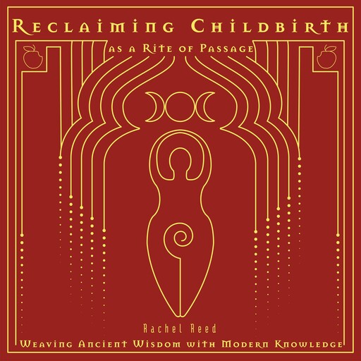 Reclaiming Childbirth as a Rite of Passage, Rachel Reed