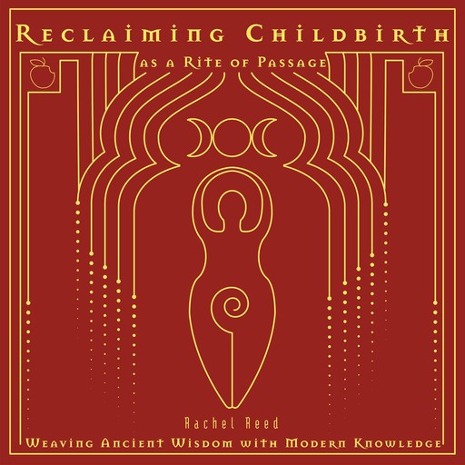 Reclaiming Childbirth as a Rite of Passage, Rachel Reed