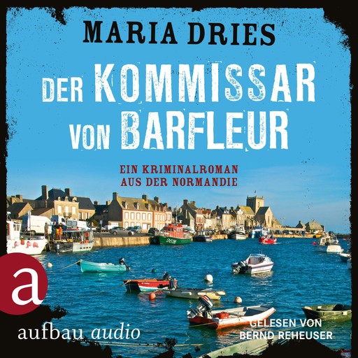 Der Kommissar von Barfleur - Kommissar Philippe Lagarde - Ein Kriminalroman aus der Normandie, Band 1 (ungekürzt), Maria Dries