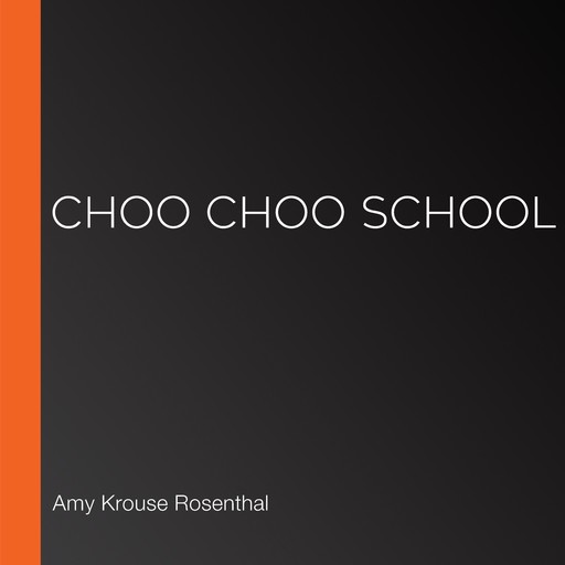Choo Choo School, Amy Rosenthal