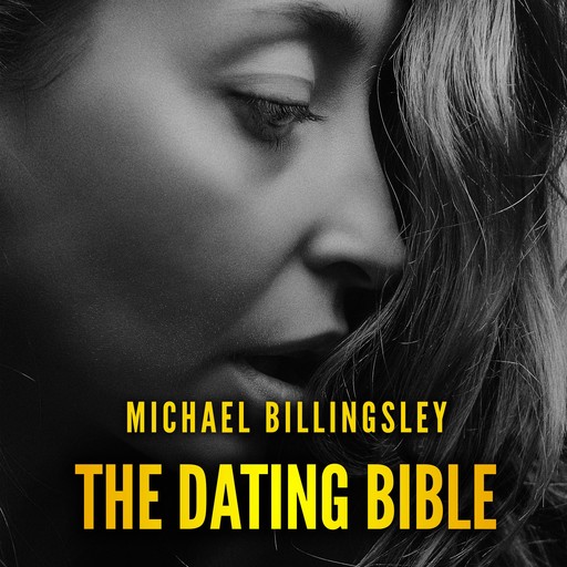 The Dating Bible: The playbook to win women with charm and charisma and date girls of your dreams, Michael Billingsley