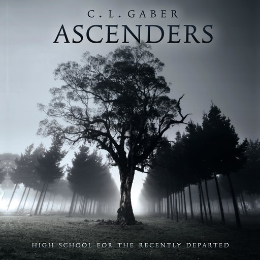 ASCENDERS: HIGH SCHOOL FOR THE RECENTLY DEPARTED, CL Gaber