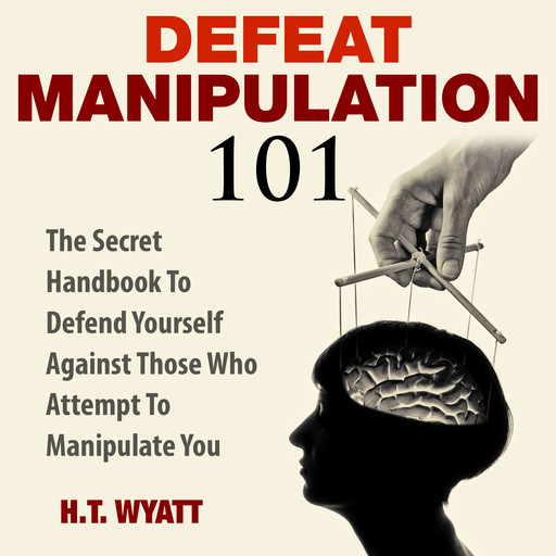 Defeat Manipulation 101, H.T. Wyatt