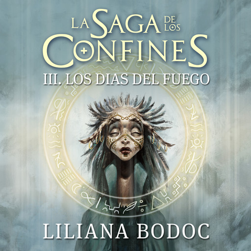 Los días del fuego. La saga de los confines 3, Liliana Bodoc