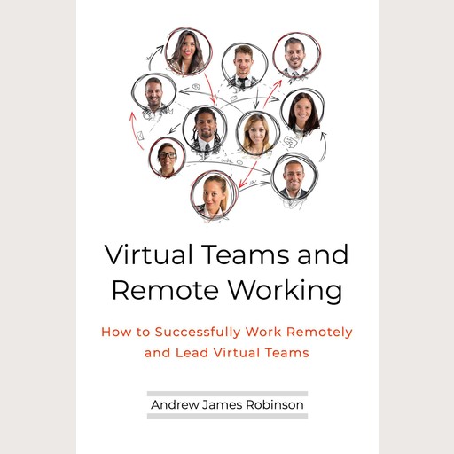 Virtual Teams and Remote Working, Andrew James Robinson