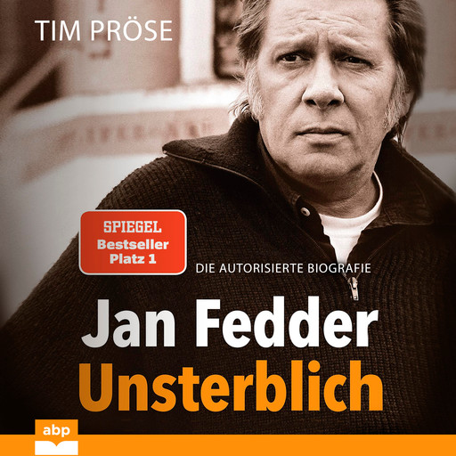 Jan Fedder - Unsterblich - Die autorisierte Biografie (Ungekürzt), Tim Pröse