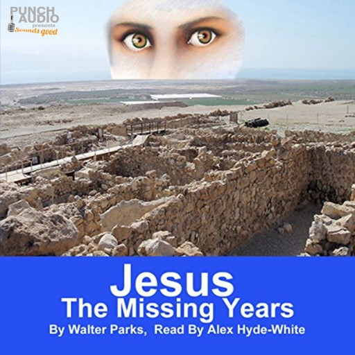 Jesus: The Missing Years (Unabridged), Walter Parks