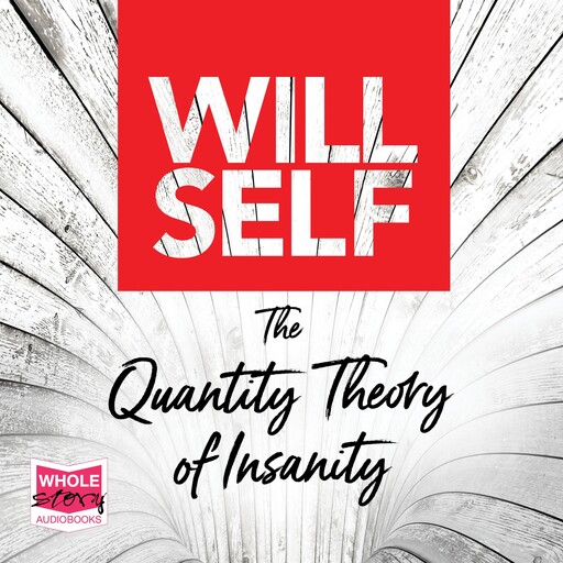 The Quantity Theory of Insanity, Will Self