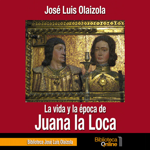 La vida y la época de Juana la Loca, José Luis Olaizola