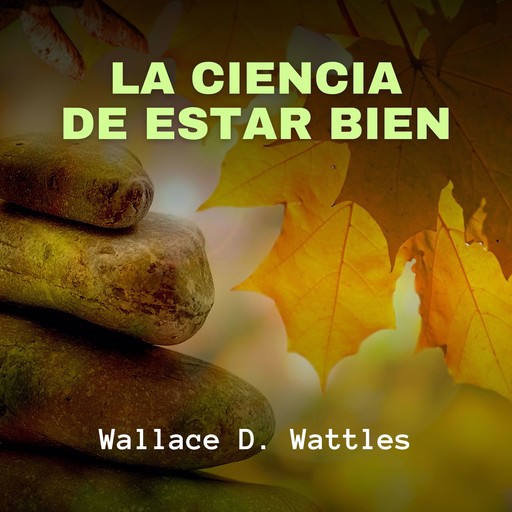 La Ciencia de Estar Bien, Wallace Wattles