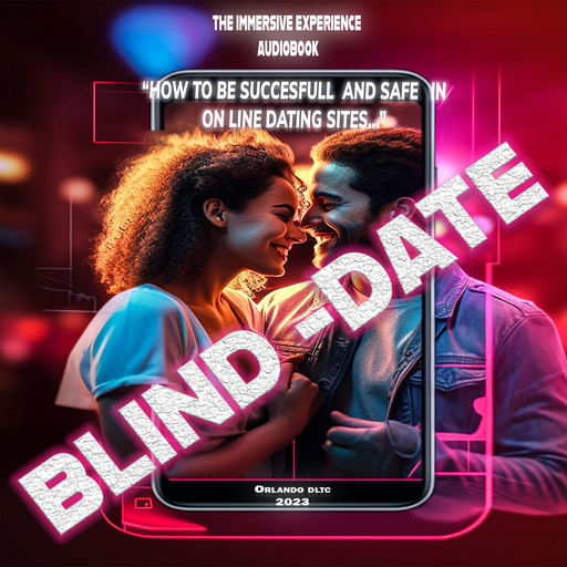 Blind Date: How to be successful and safe in on-line dating sites., Orlando De la torre Cepeda