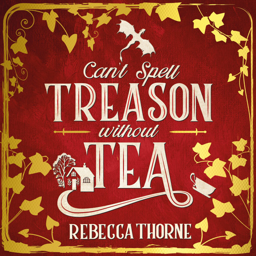 Can't Spell Treason Without Tea, Rebecca Thorne