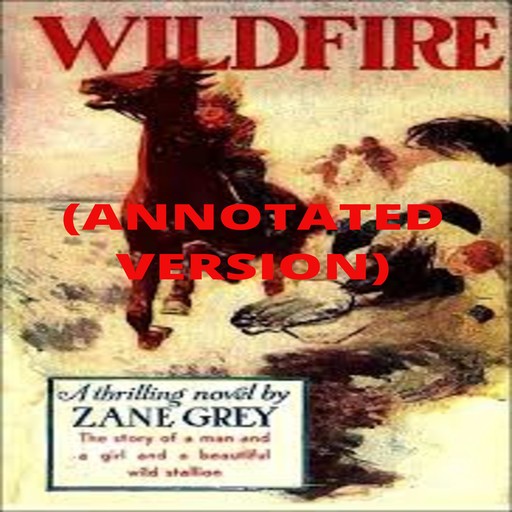 Wildfire (Annotated), Zane Grey