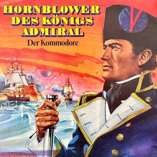 Hornblower des Königs Admiral, Folge 2: Der Kommodore, C.S. Forester, Gerd von Haßler