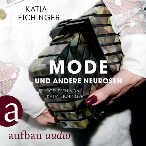 Mode und andere Neurosen - Essays (Ungekürzt), Katja Eichinger