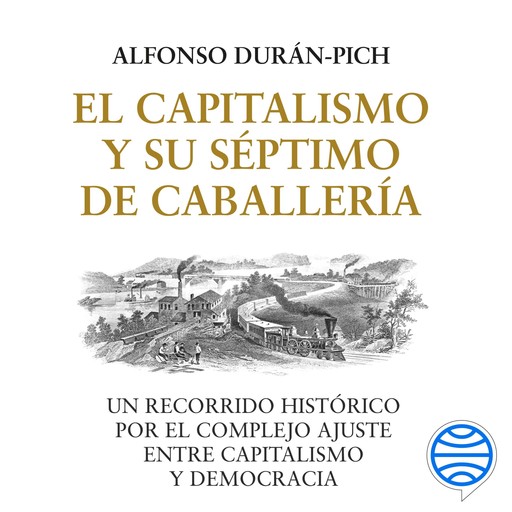 El Capitalismo y su Séptimo de Caballería, Alfonso Durán-Pich
