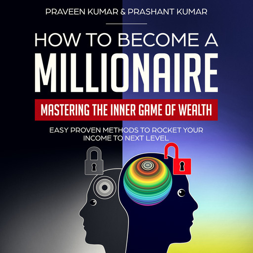 How to Become a Millionaire: Mastering the Inner Game of Wealth, Prashant Kumar, Praveen Kumar