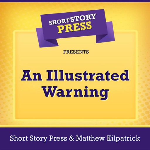 Short Story Press Presents An Illustrated Warning, Short Story Press, Matthew Kilpatrick
