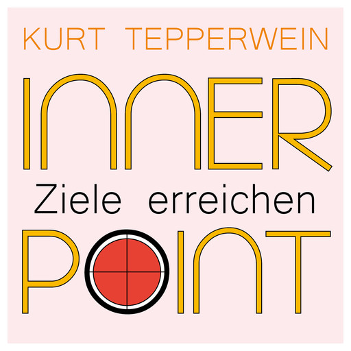 Inner Point - Ziele erreichen, Kurt Tepperwein