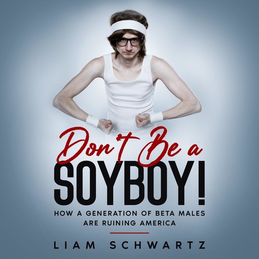 Don't Be a Soyboy!, Liam Schwartz