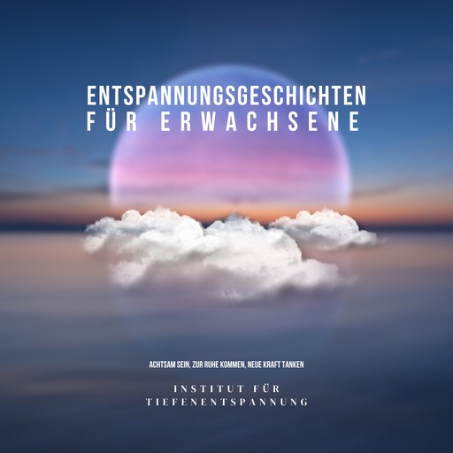 Entspannungsgeschichten für Erwachsene, Entspannungsgeschichten für Tiefenentspannung