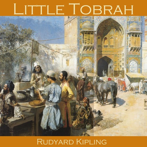 Little Tobrah, Joseph Rudyard Kipling