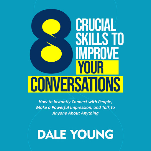 8 Crucial Skills to Improve Your Conversations, Dale Young