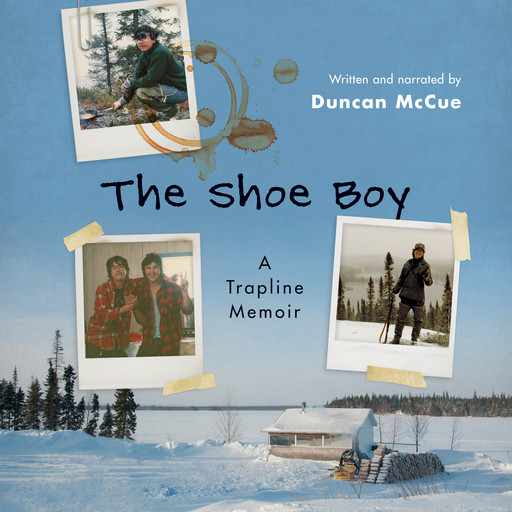 The Shoe Boy - A Trapline Memoir (Unabridged), Duncan McCue