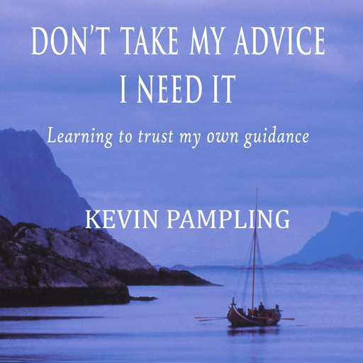 Don't Take My Advice - I Need It, Kevin Pampling