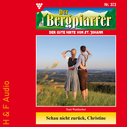 Schau nicht zurück, Christine - Der Bergpfarrer, Band 373 (ungekürzt), Toni Waidacher