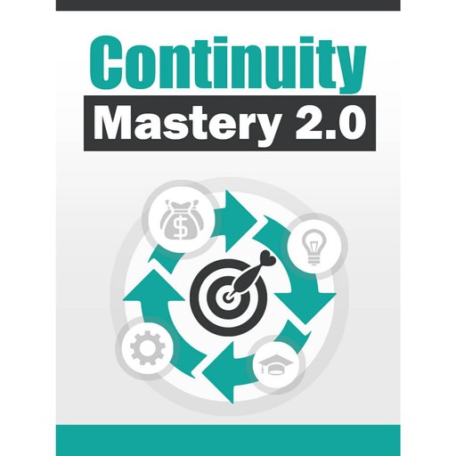 Continuity Mastery - How To Earn a Recurring Online Income Through Membership Sites, Empowered Living