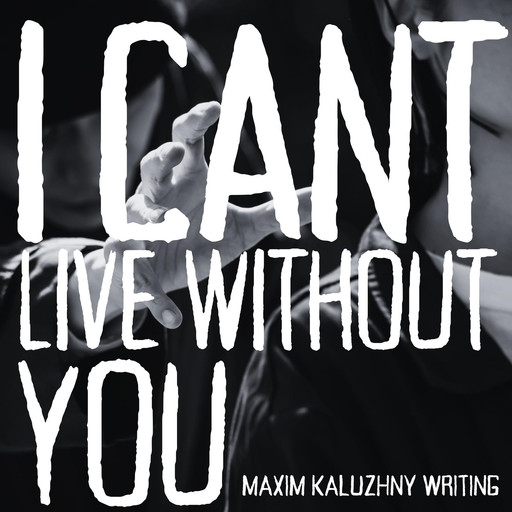 I Can't Live Without You, Maxim Kaluzhny