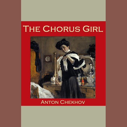 The Chorus Girl, Anton Chekhov