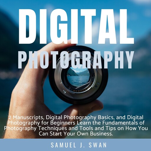 Digital Photography, Samuel J. Swan